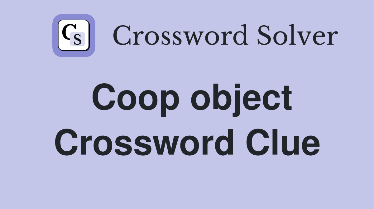 Coop object Crossword Clue Answers Crossword Solver